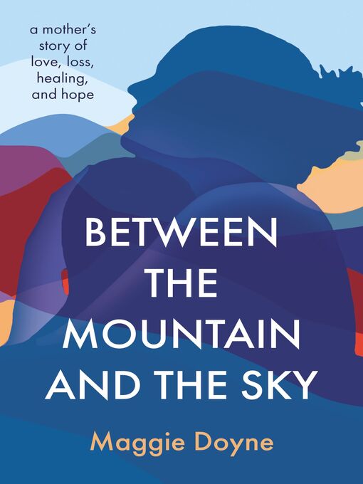 Title details for Between the Mountain and the Sky by Maggie Doyne - Available